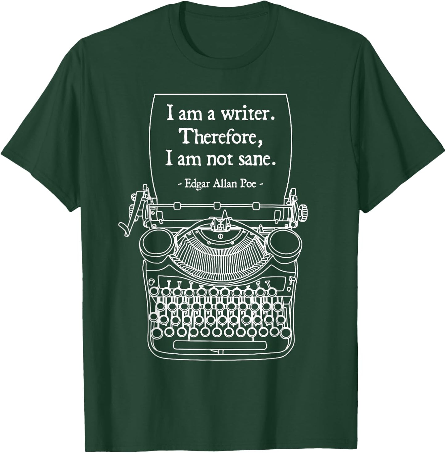 I Am A Writer Therefore I Am Not Sane Poe Author Quote T-Shirt - T-Shirt | Forest
