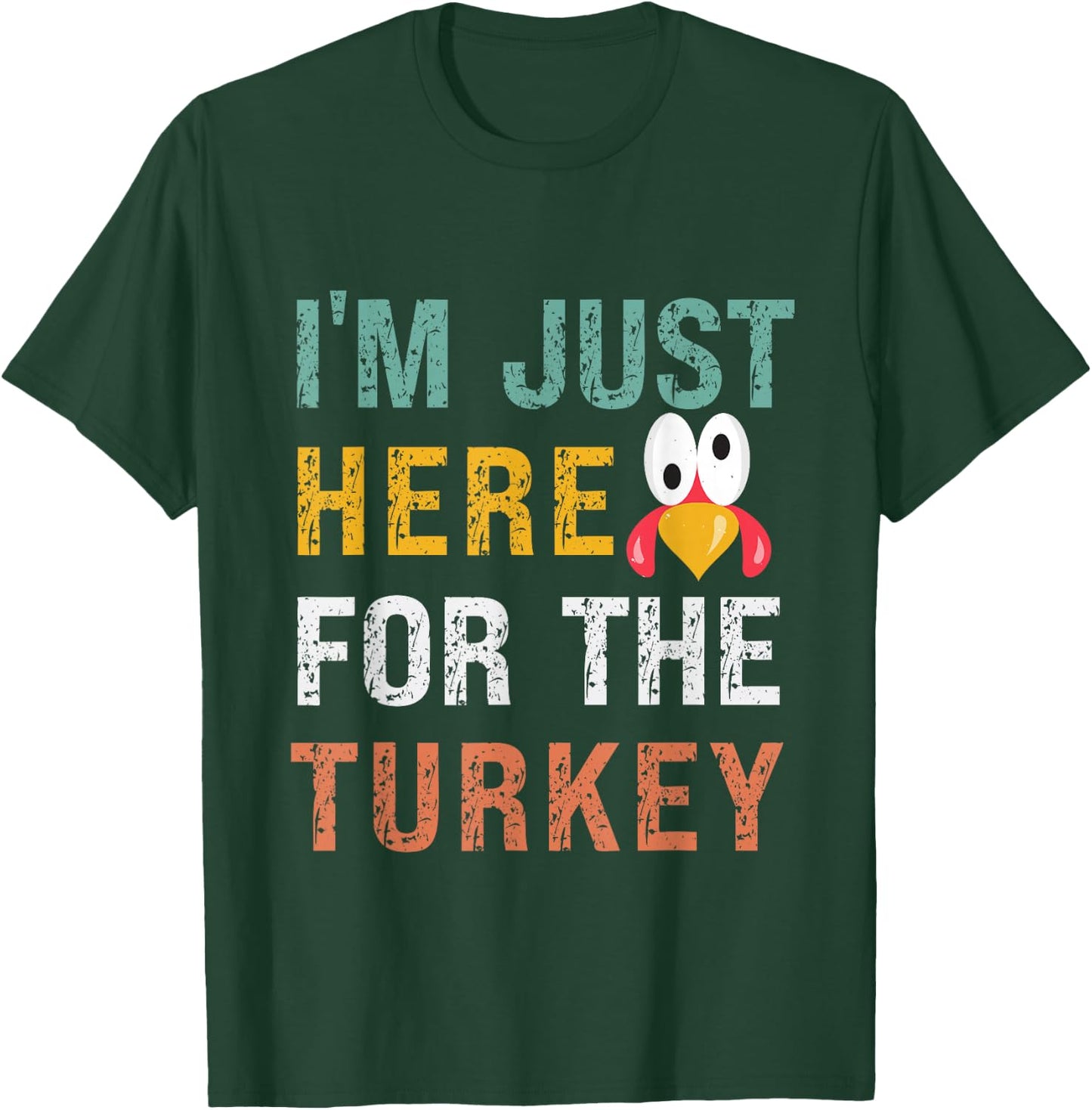 I'm Just Here For The Turkey Funny Thanksgiving T-Shirt - T-Shirt | Forest