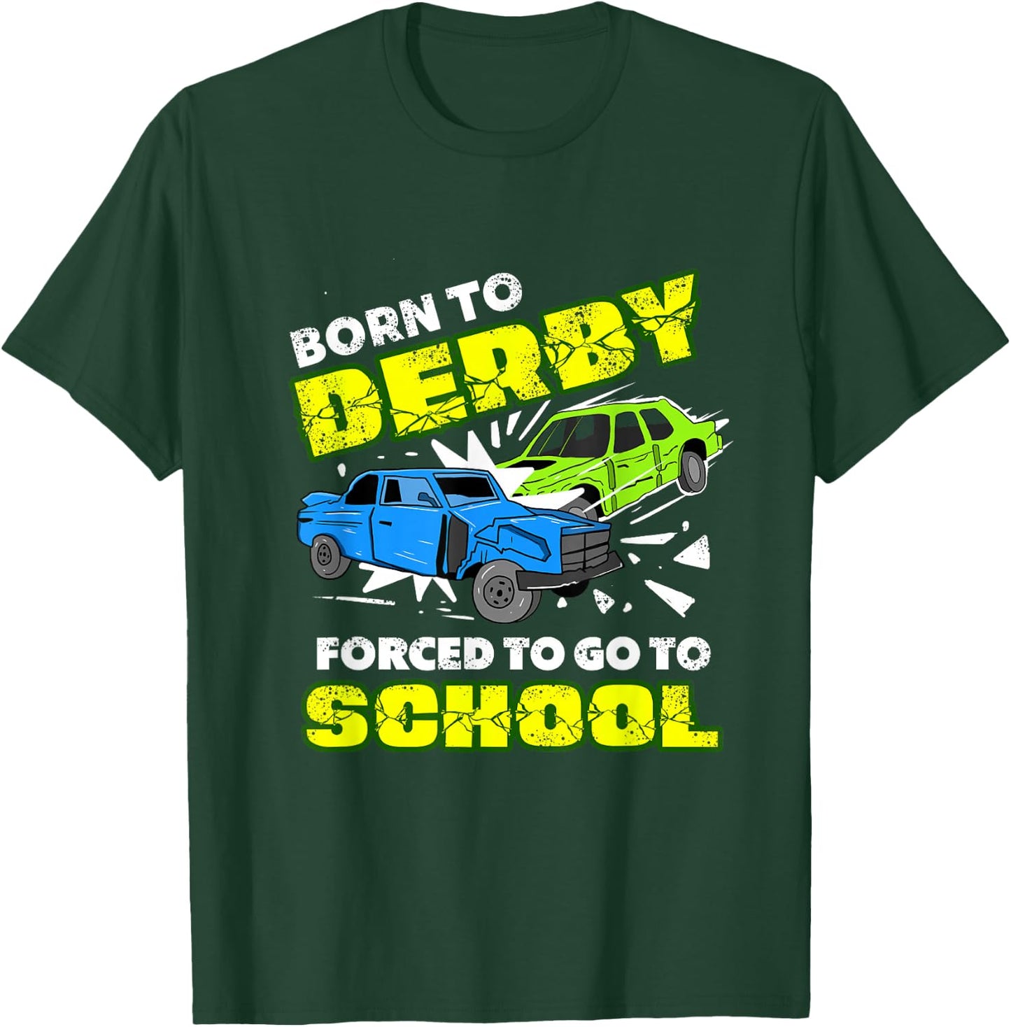 Born To Derby Forced To Go To School Demolition Derby T-Shirt - T-Shirt | Forest