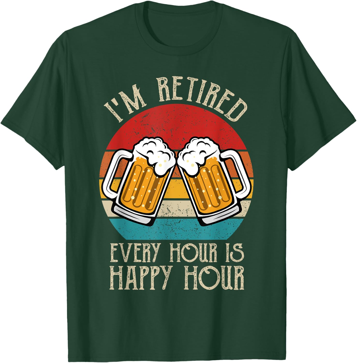 I'm Retired Every Hour Is Happy Hour beer retirement vintage T-Shirt - T-Shirt | Forest