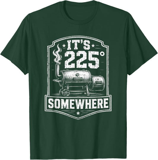 It's 225 Somewhere Funny BBQ Smoker Grill Quote T-Shirt - T-Shirt | Forest