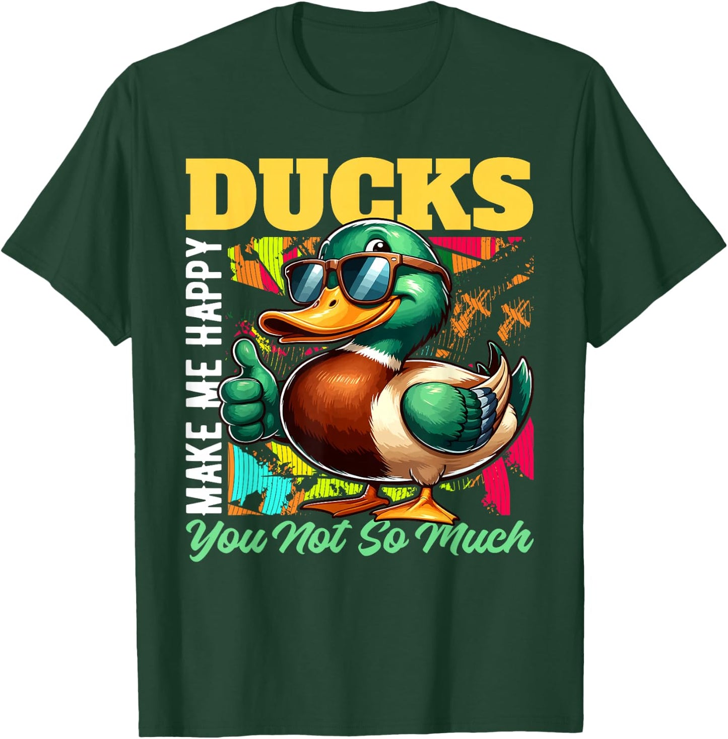 DUCKS Make Me Happy, You Not So Much DUCK T-Shirt - T-Shirt | Forest
