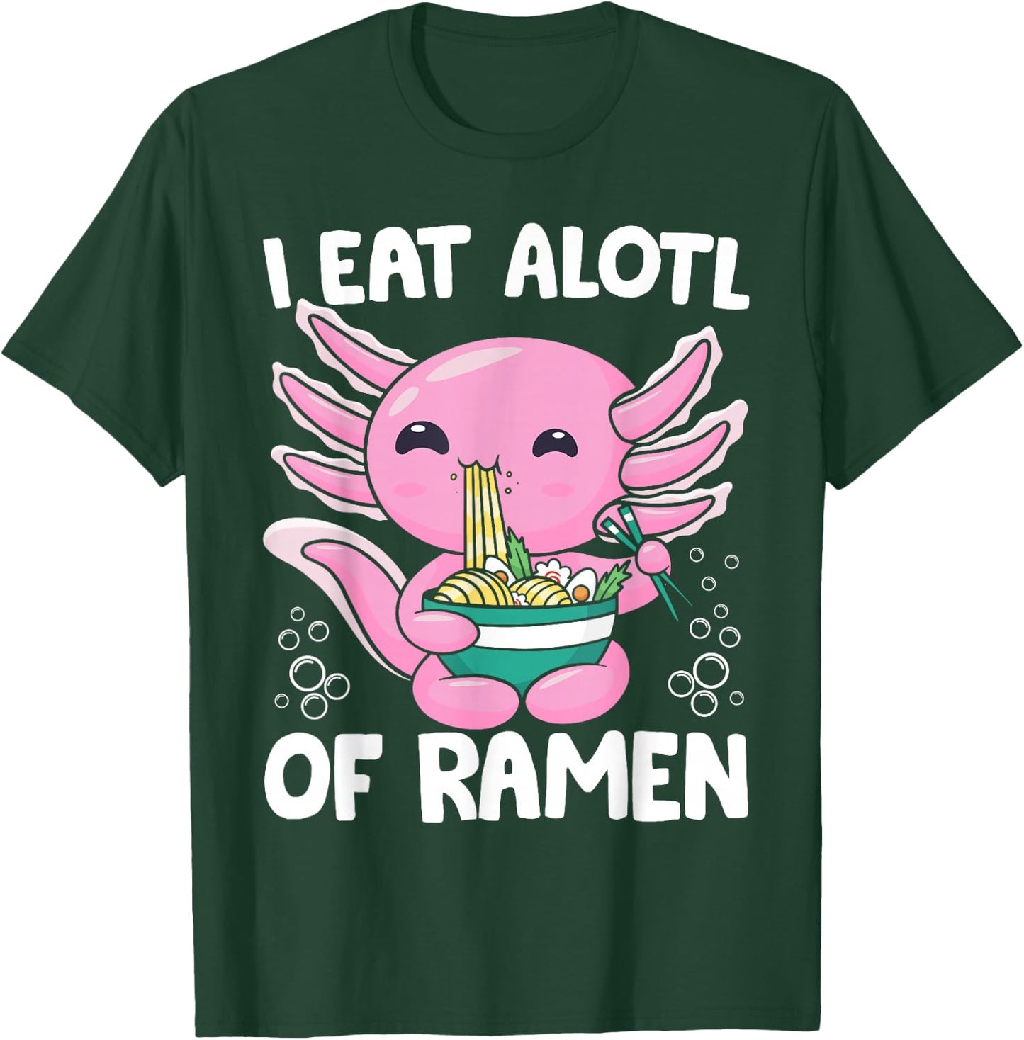 Axolotl Eating Ramen Noodles - I Eat Alotl of Ramen Axolotl T-Shirt - T-Shirt | Forest