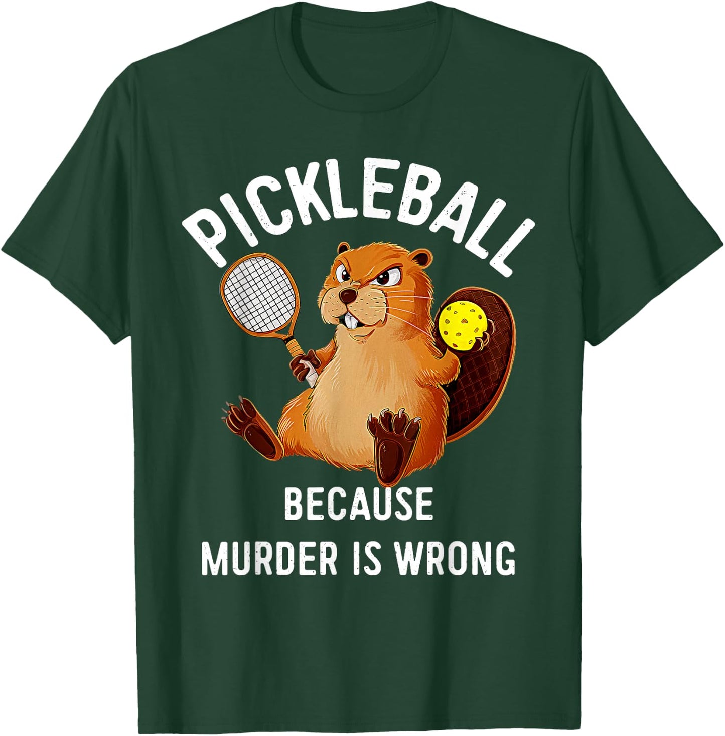 Pickleball Because Murder Is Wrong Beaver Plays Pickleball T-Shirt - T-Shirt | Forest