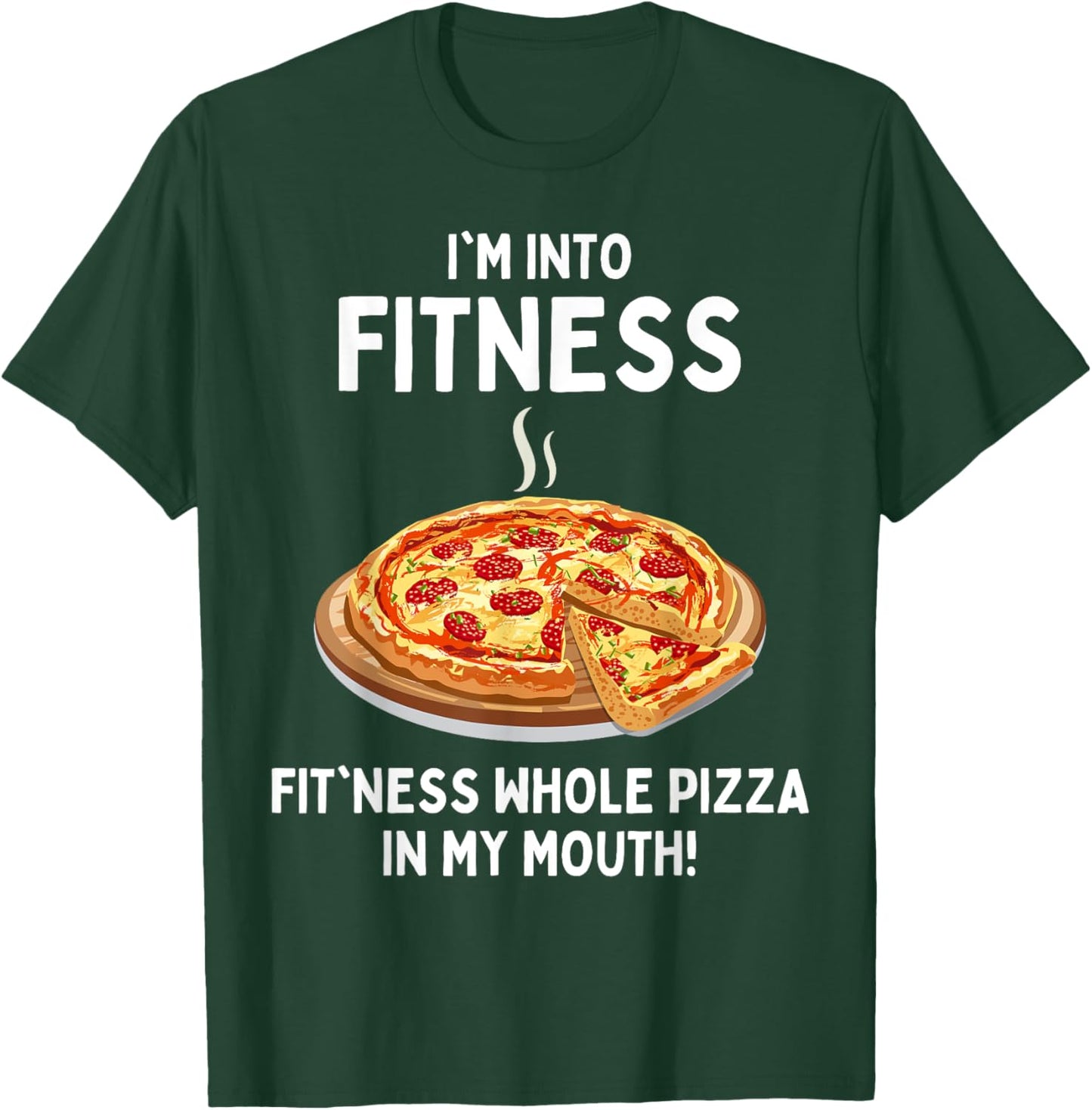 I'm Into Fitness Fitness Whole Pizza In My Mouth T-Shirt - T-Shirt | Forest