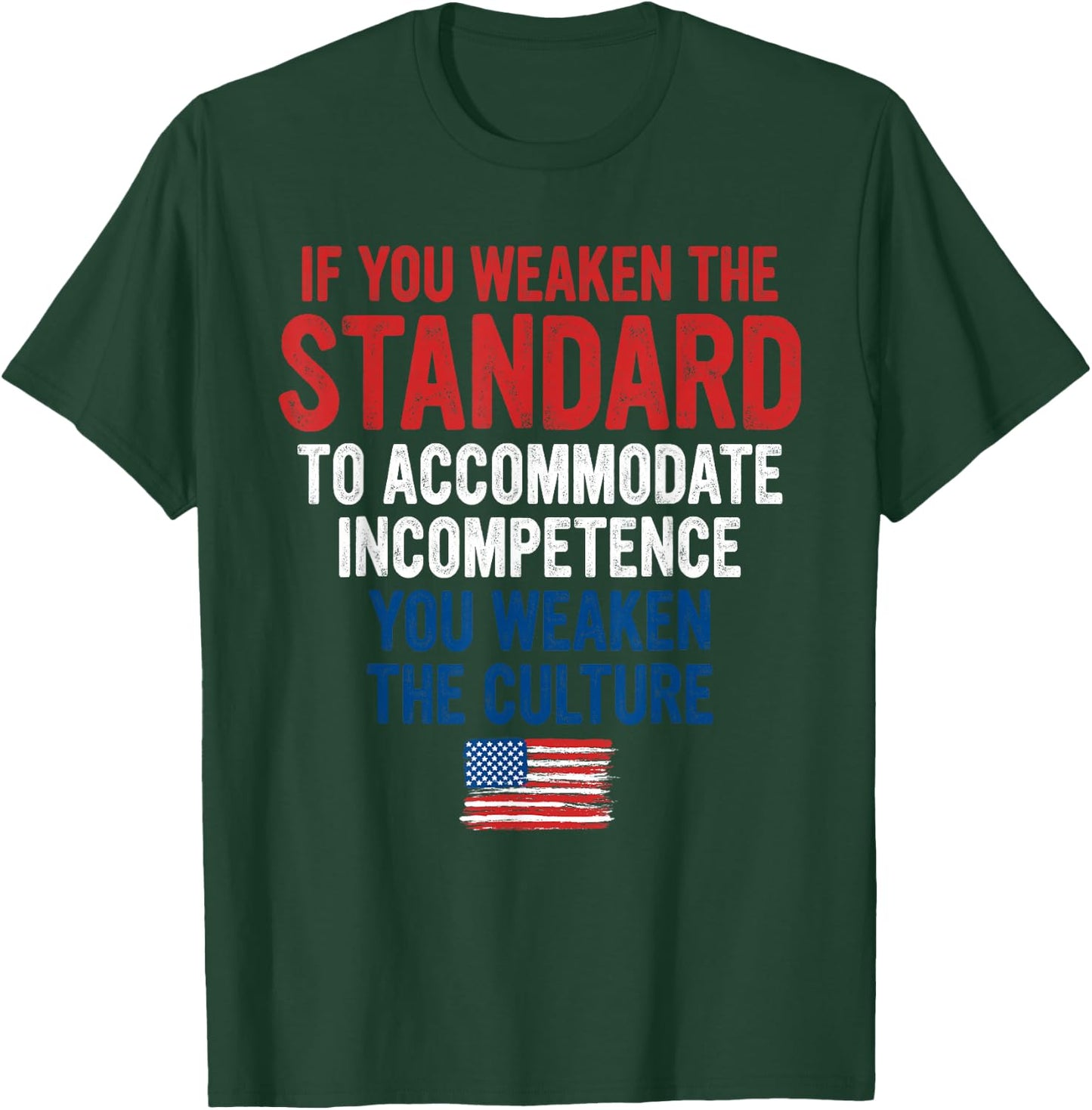If You Weaken The Standard to Accommodate Incompetence T-Shirt - T-Shirt | Forest