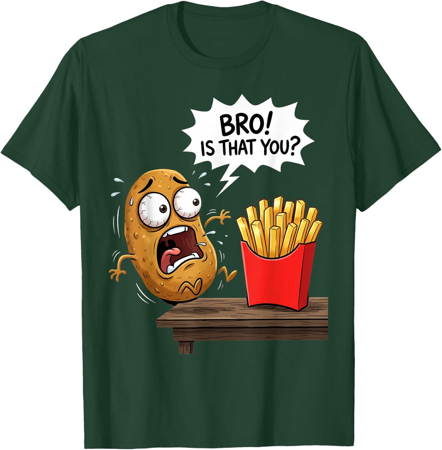 French Fries is that You Bro Potato Funny French Fry T-Shirt - T-Shirt | Forest