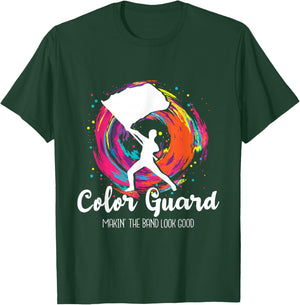 Color Guard Makin' The Band Look Good - Marching Band Lover T-Shirt - T-Shirt | Forest