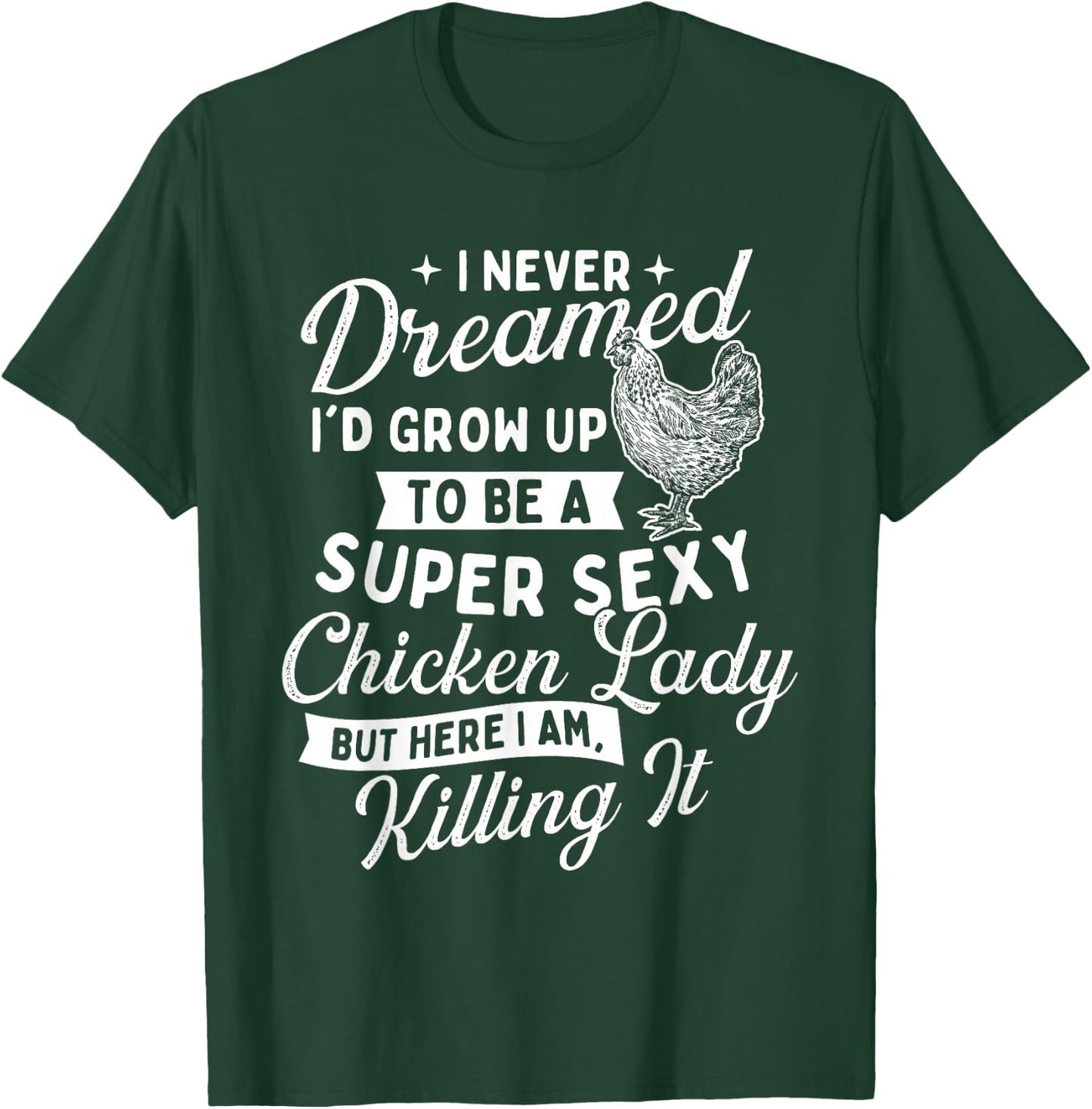 I Never Dreamed I'd Grow Up - Chicken Lover Farming T-Shirt - T-Shirt | Forest