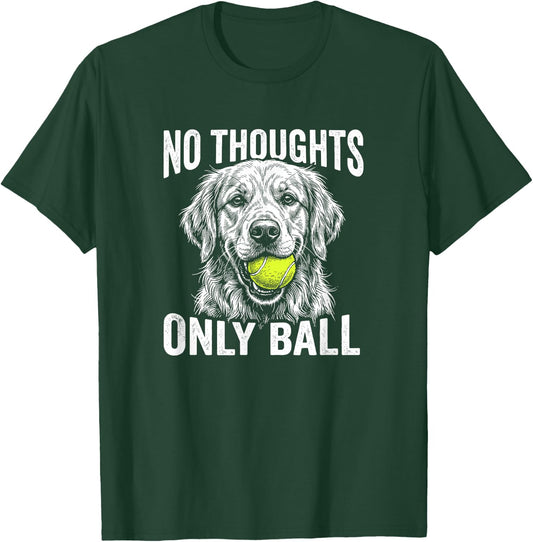 Funny Golden Retriever No Thoughts Only Ball T-Shirt - T-Shirt | Forest