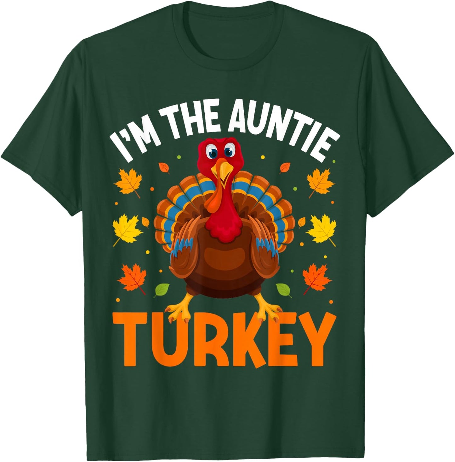 I'm The Auntie Turkey Funny Family Thanksgiving Aunt T-Shirt - T-Shirt | Forest