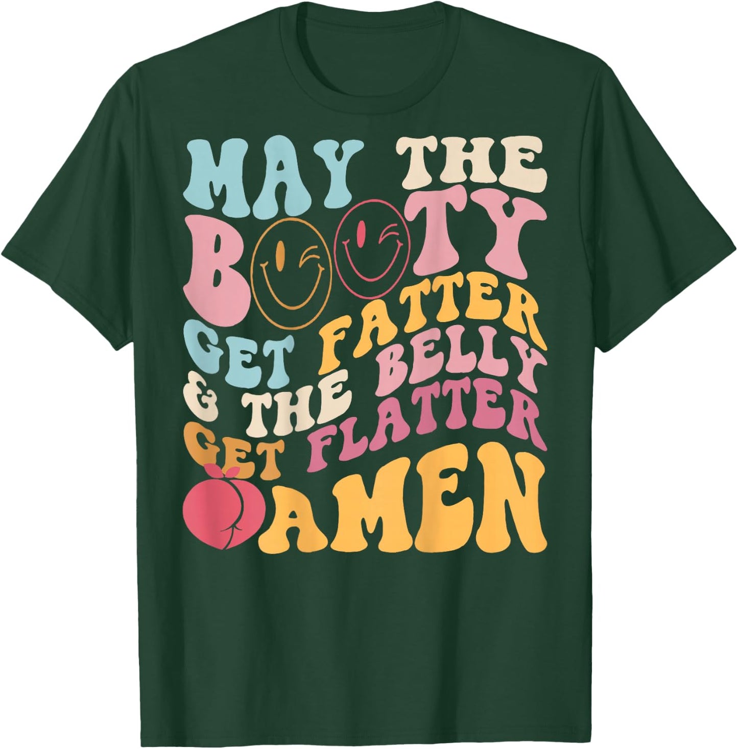 May The Booty Get Fatter & The Belly Get Flatter Amen (BACK) , black T-Shirt - T-Shirt | Forest