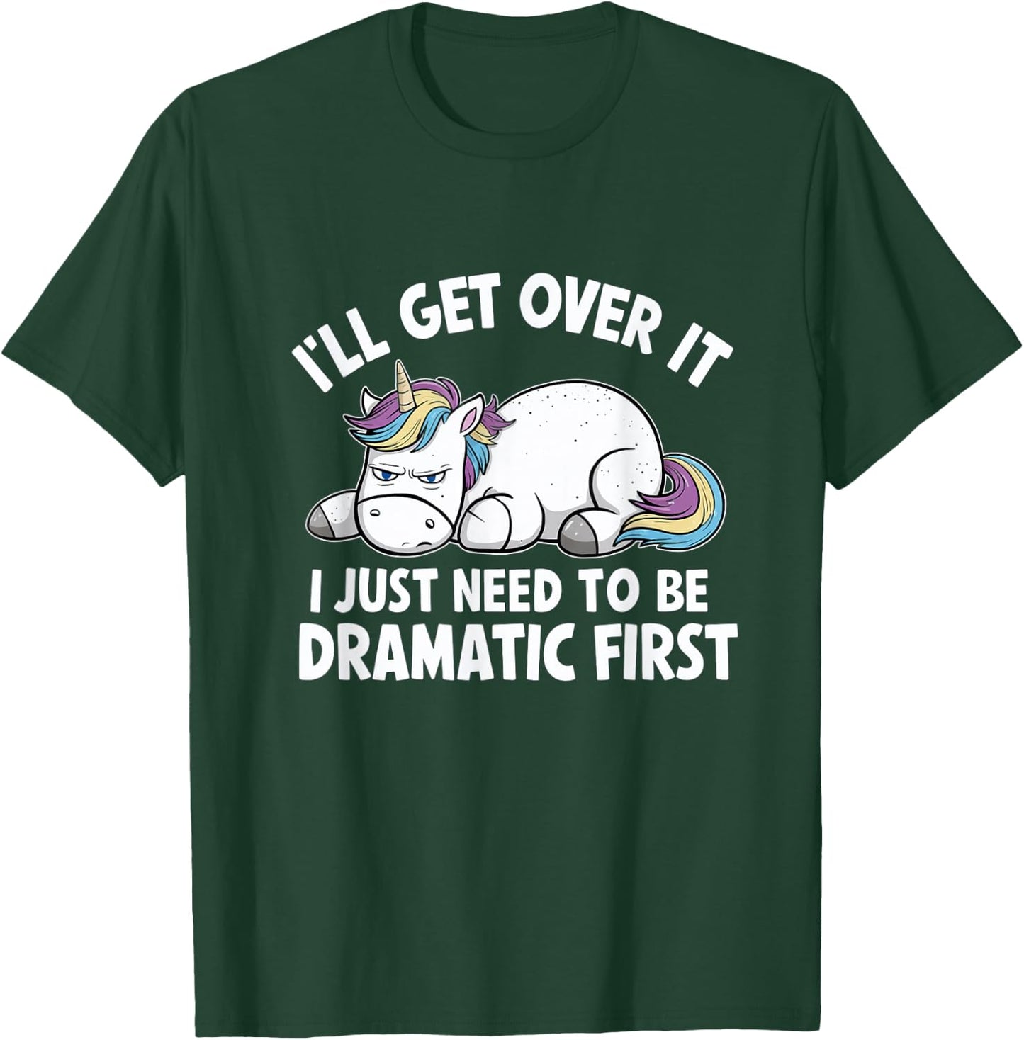 Ill Get Over It I Just Need To Be Dramatic First T-Shirt - T-Shirt | Forest