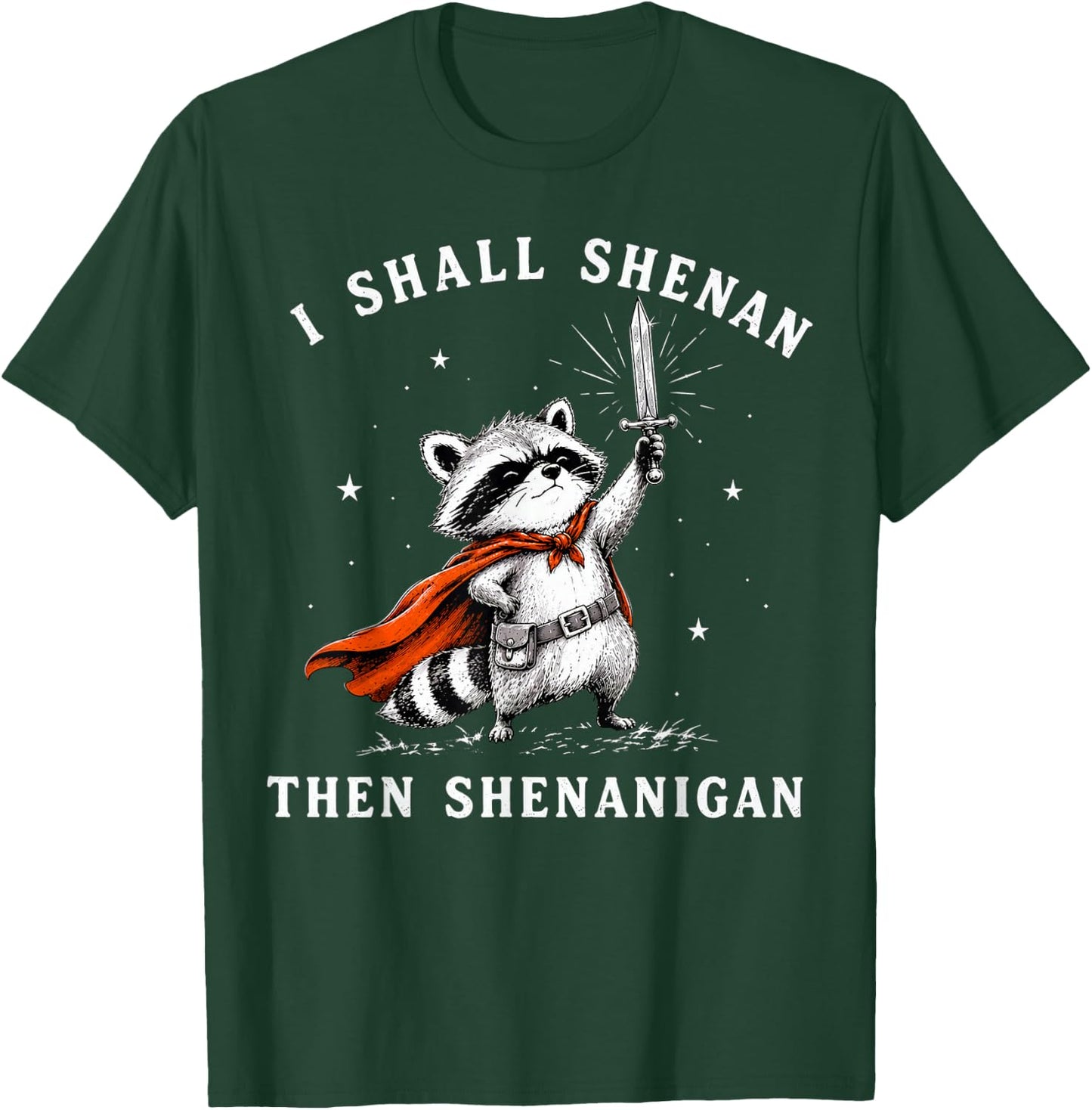 Raccoon I Shall Shenan Then Shenanigan T-Shirt - T-Shirt | Forest