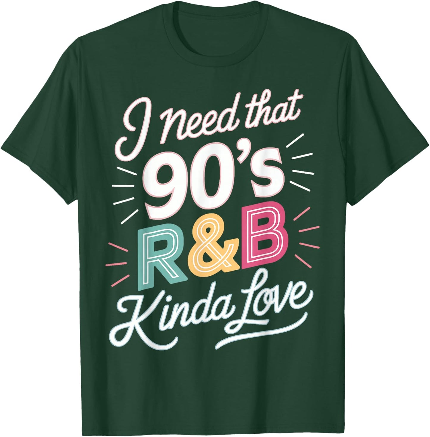 I Need That 90's R&B Kinda Love T-Shirt - T-Shirt | Forest