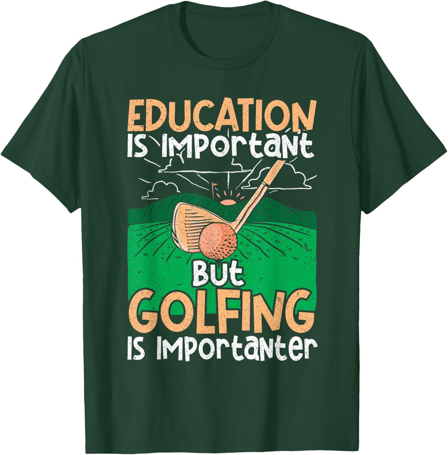 Golf Education Is Important but Golfing Is Importanter T-Shirt - T-Shirt | Forest