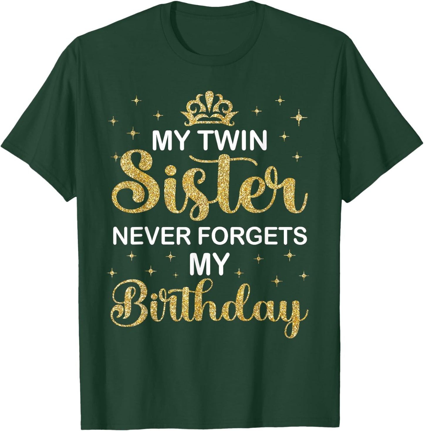 My Twin Sister Never Forgets My Birthday Funny Twin Party T-Shirt - T-Shirt | Forest
