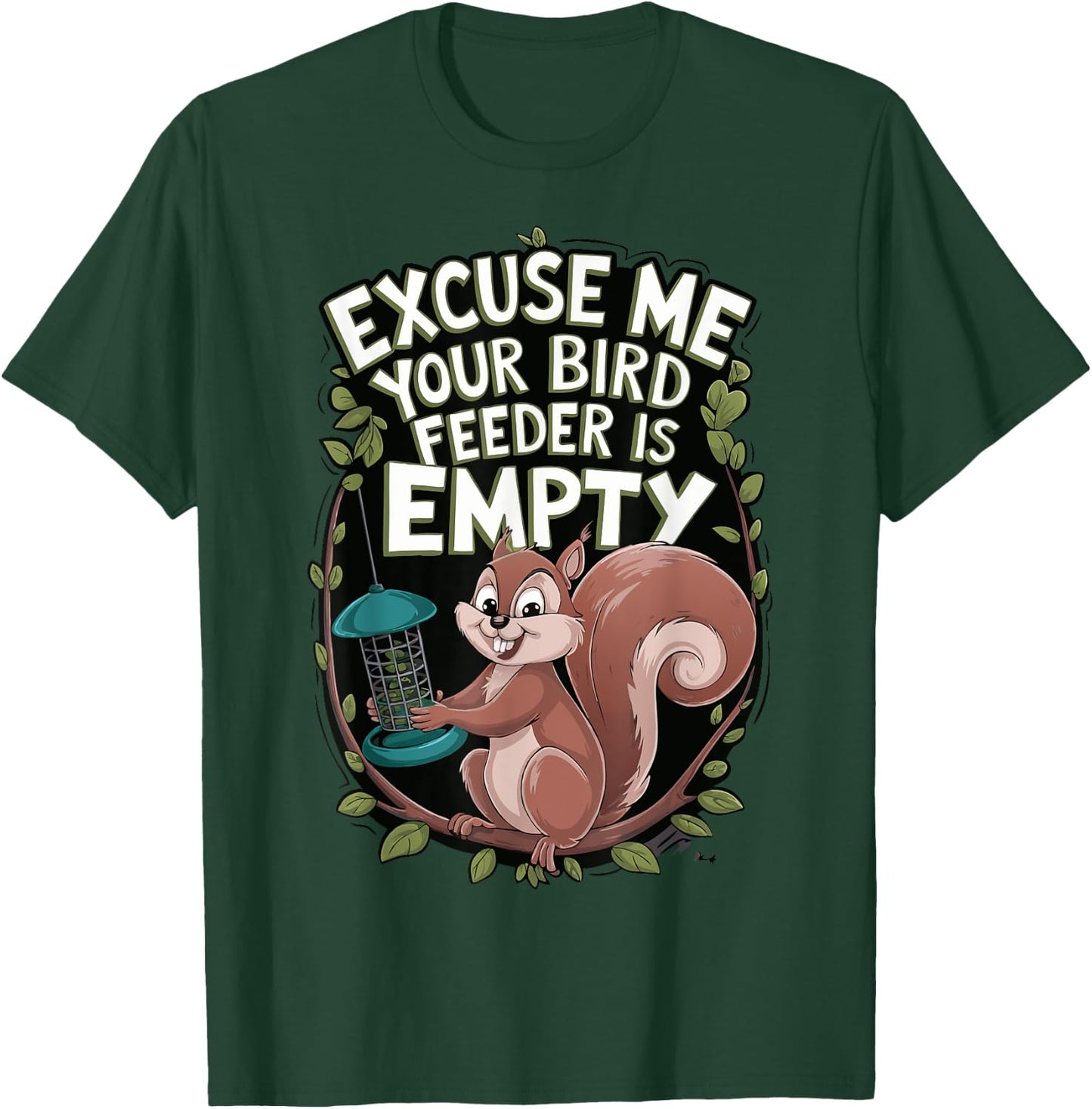 Excuse Me Is Your Bird Feeder Empty T-Shirt - T-Shirt | Forest