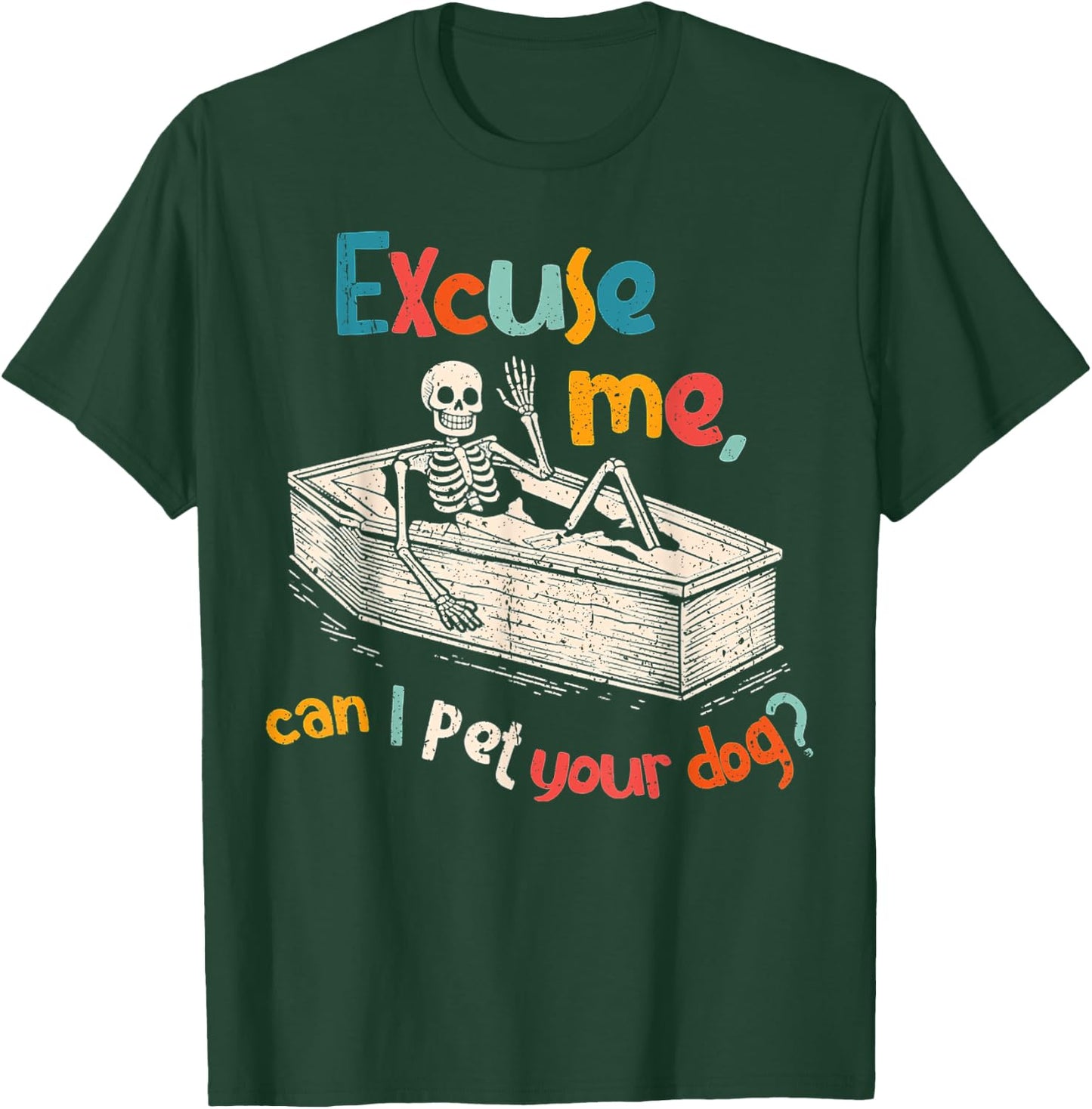 Funny Skeleton Coffin Excuse Me Can I Pet Your Dog Sarcasm T-Shirt - T-Shirt | Forest