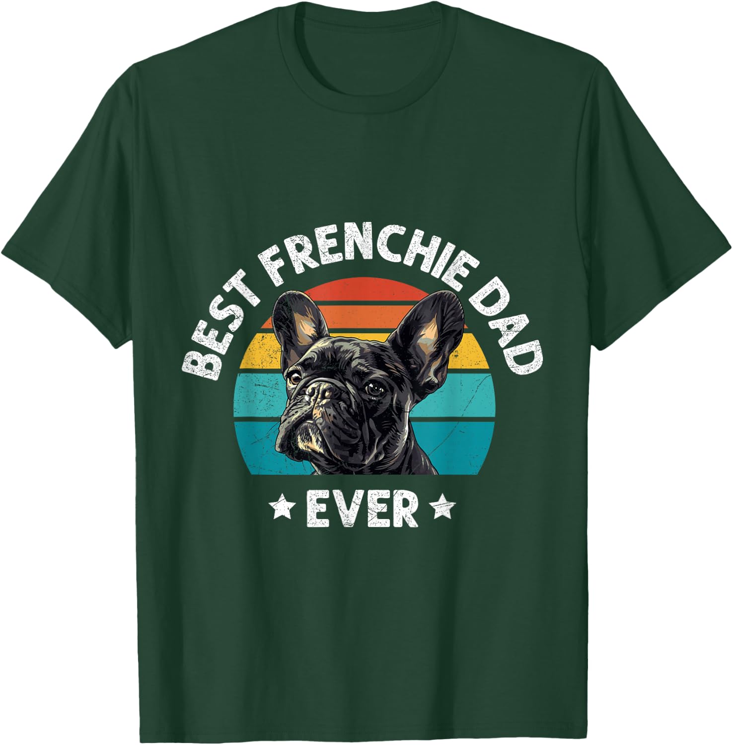 French Bulldog Best Frenchie Dad Ever Men French Bulldogs T-Shirt - T-Shirt | Forest