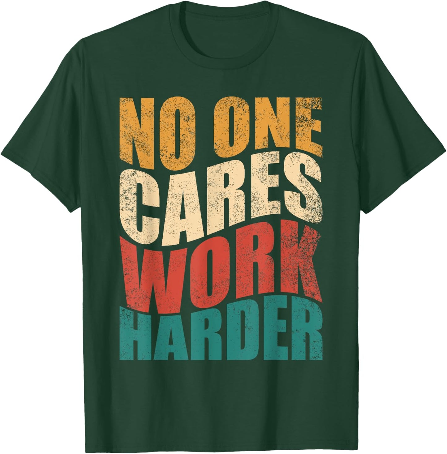 No One Cares Work Harder! Motivational Workout Gym Fitness T-Shirt - T-Shirt | Forest