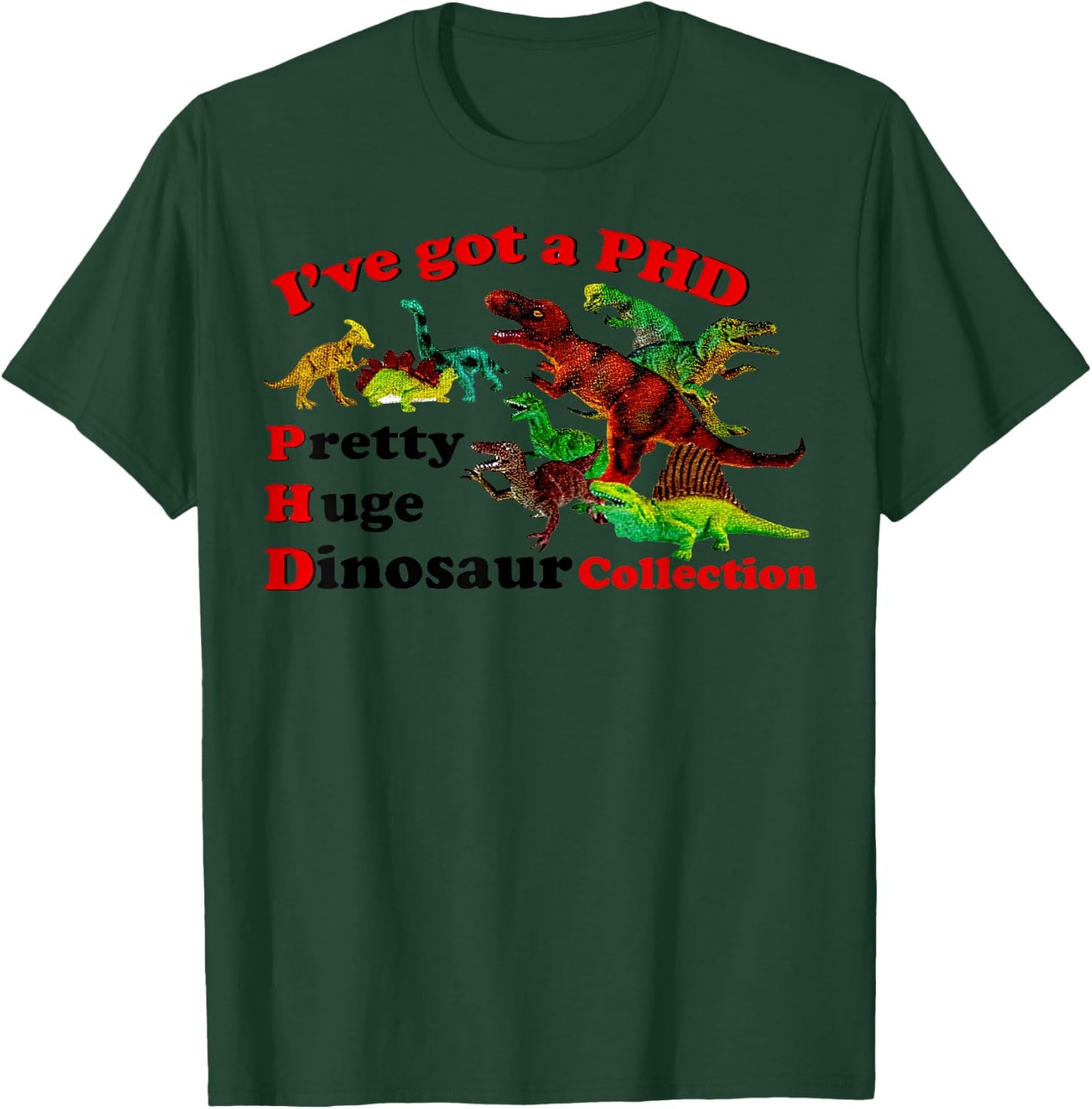I’ve Got A Phd Pretty Huge Dinosaur Collection T-Shirt - T-Shirt | Forest