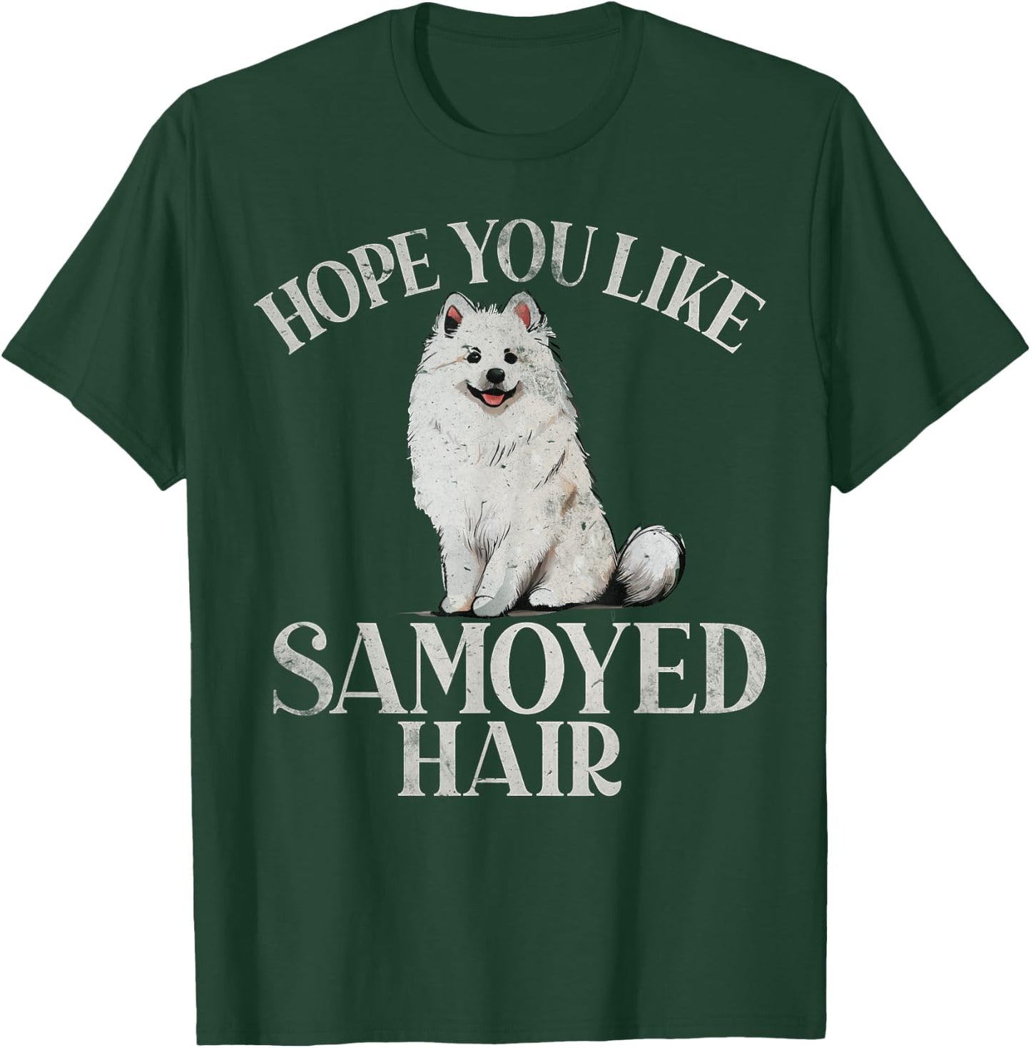 Hope you like Samoyed Hair Samoyed T-Shirt - T-Shirt | Forest