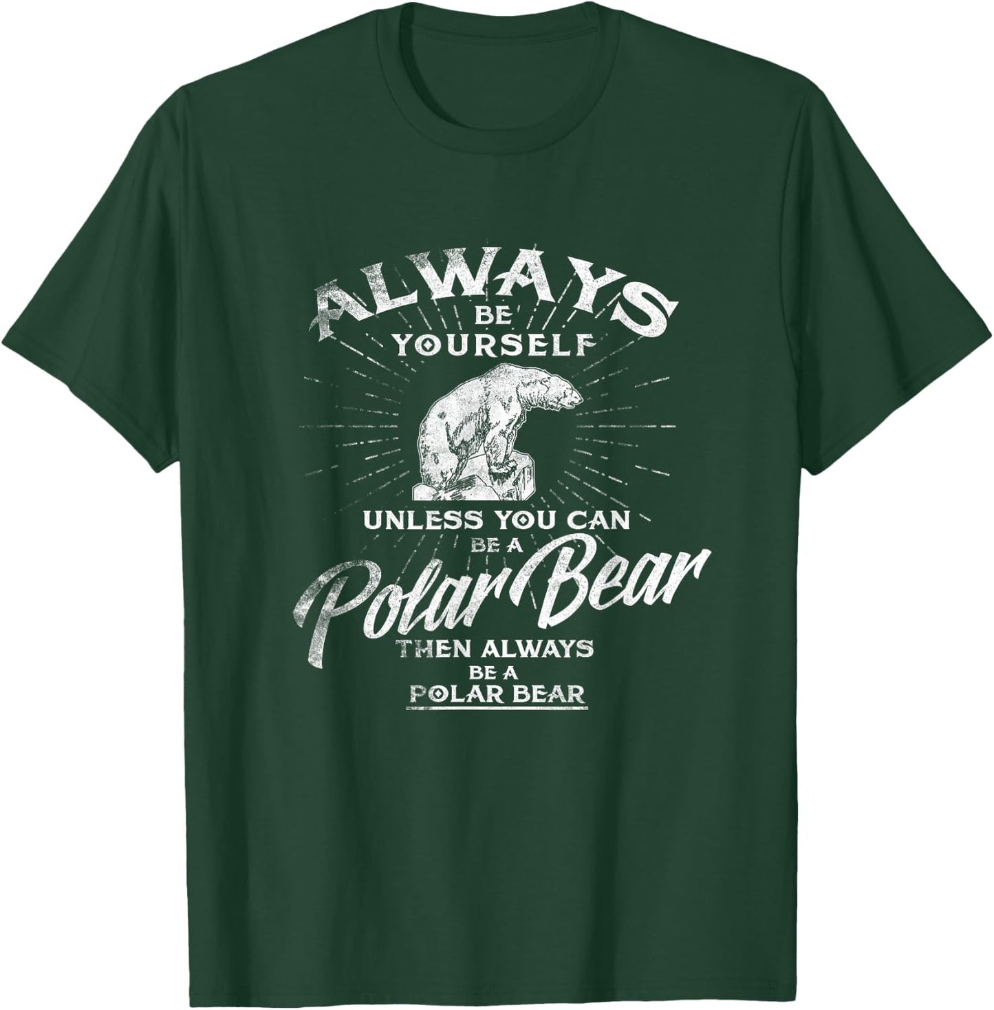 Always Be Yourself Unless You Can Be A Polar Bear T shirt T-Shirt - T-Shirt | Forest