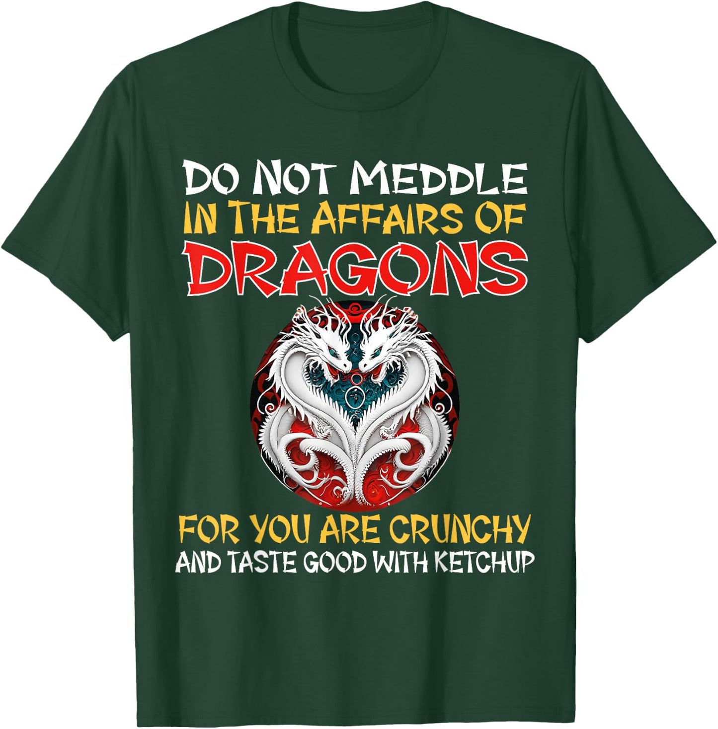 Do Not Meddle In The Affairs Of Dragons For You Are Crunchy T-Shirt - T-Shirt | Forest