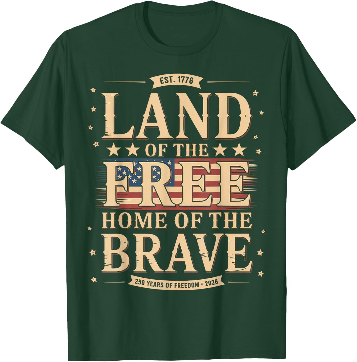 Land of The Free Home of The Brave 250 Years Freedom 2026 T-Shirt - T-Shirt | Forest