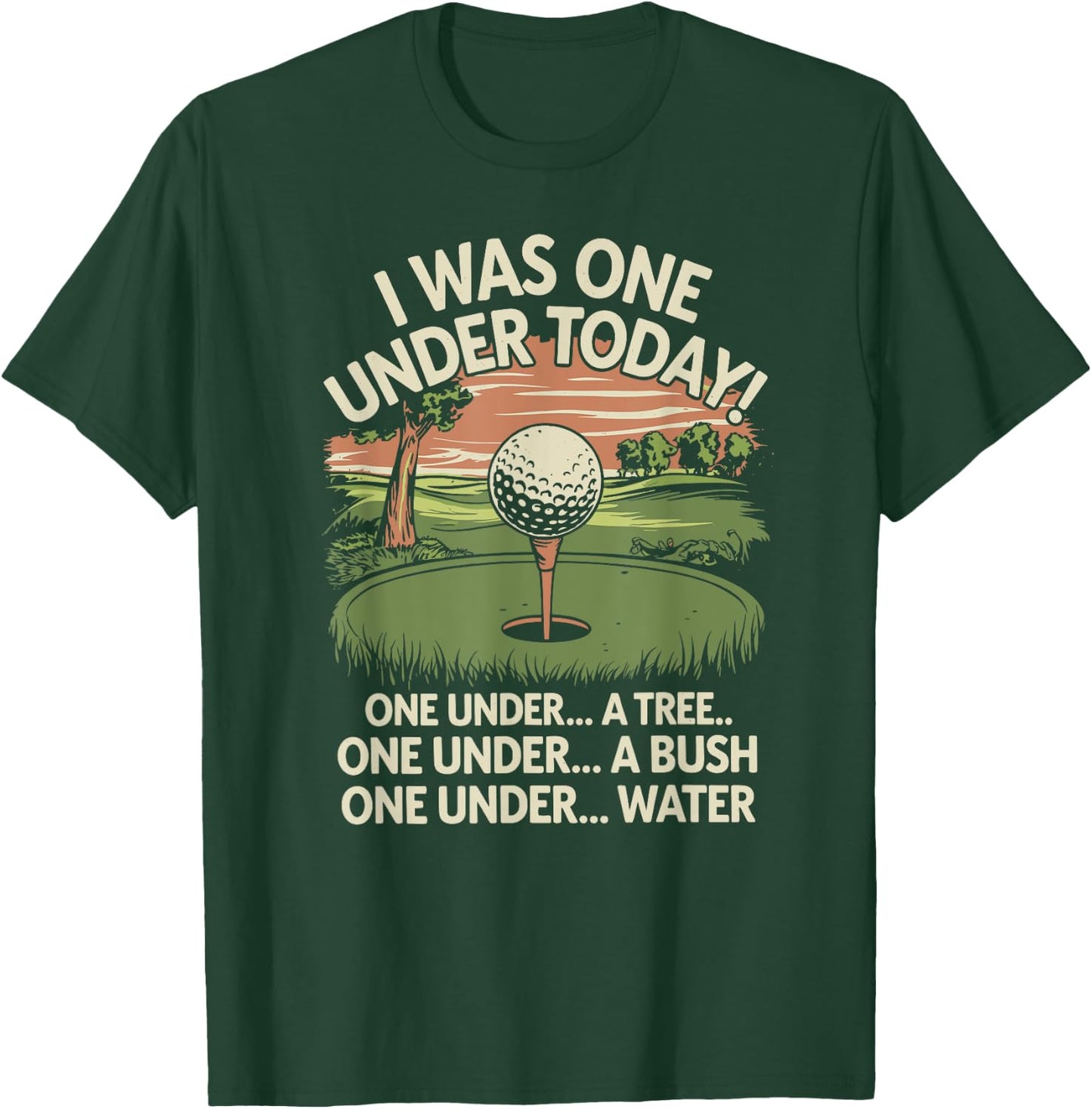 I Was One Under Today funny Golf Lover Golfer Golfing T-Shirt - T-Shirt | Forest