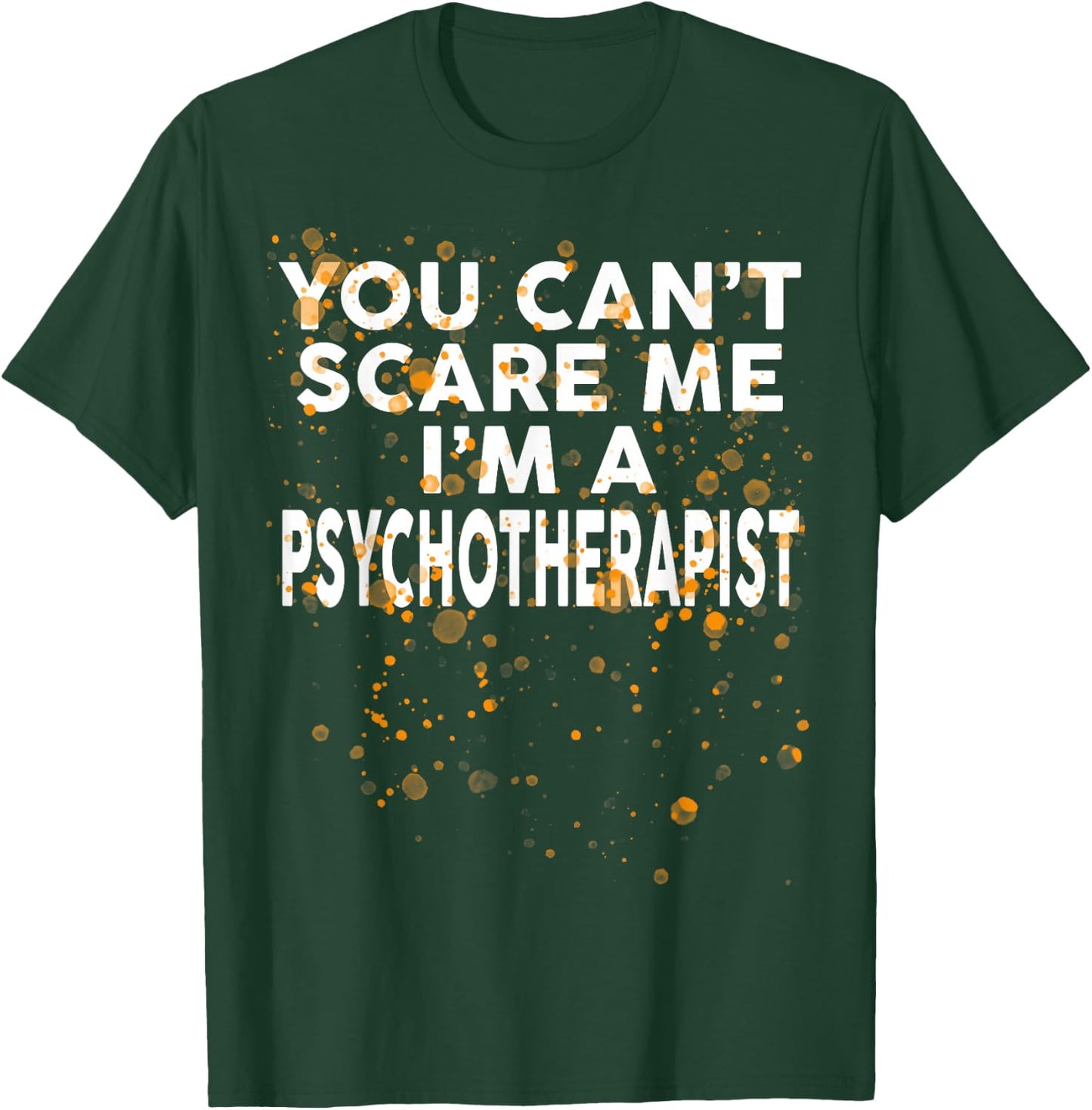 You Can't Scare Me I'm A PSYCHOTHERAPIST Halloween T-Shirt - T-Shirt | Forest
