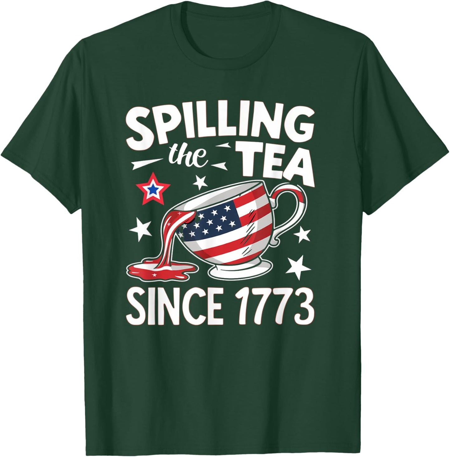 Spilling the Tea Since 1773: Funny Patriotic T-Shirt - T-Shirt | Forest