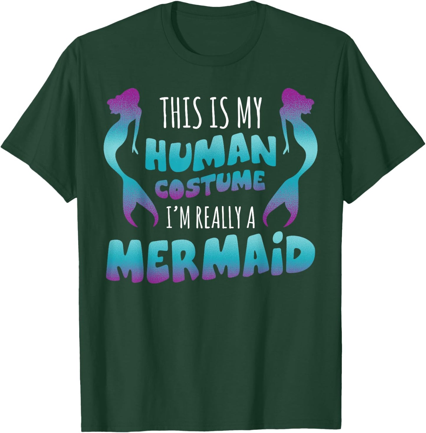 Halloween This is My Human Costume I'm Really A Mermaid T-Shirt - T-Shirt | Forest
