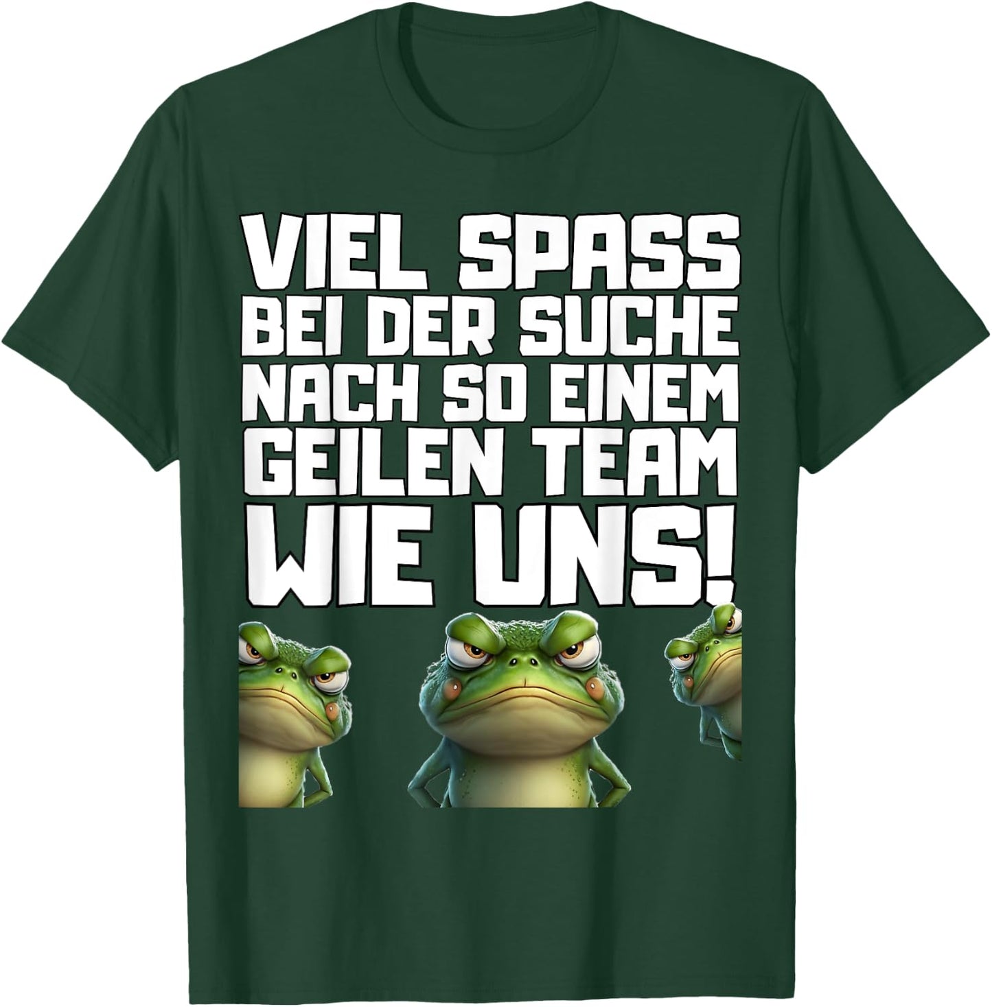 with German Text "Viel Spass bei der Suche nach so einem Geilen Team wie un!", black T-Shirt - T-Shirt | Forest