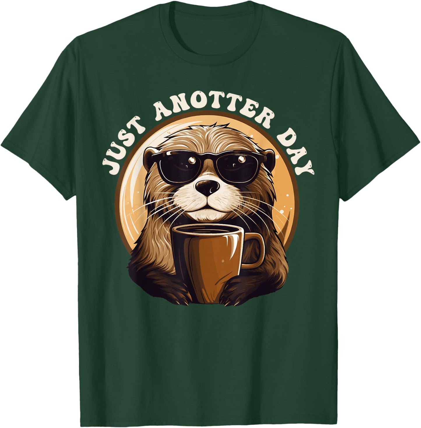Funny Otter - Just Anotter Day for Otter lover T-Shirt - T-Shirt | Forest