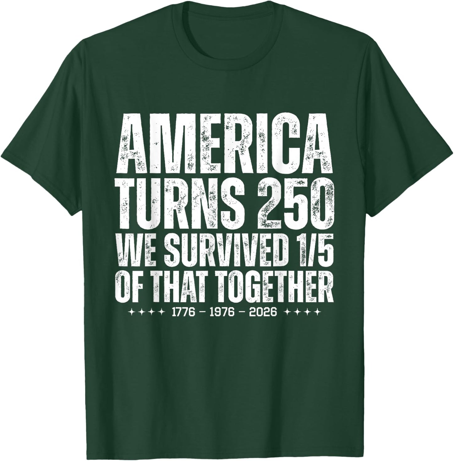 America Turns 250 We Survived 1/5 of that Together Funny T-Shirt - T-Shirt | Forest