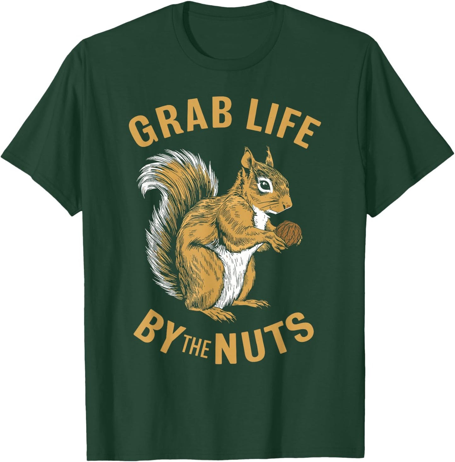 Squirrel Grab Life By The Nuts, Funny Squirrel Lover T-Shirt - T-Shirt | Forest
