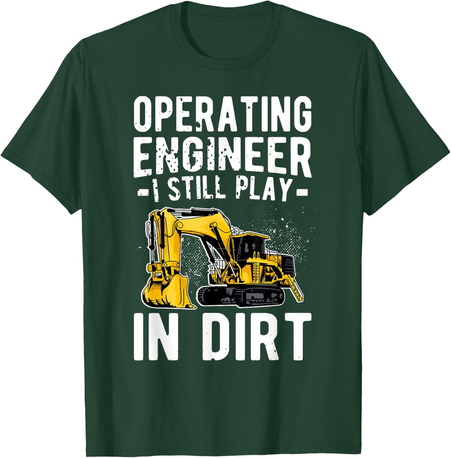 Operating Engineer Play In Dirt Operating Engineers T-Shirt - T-Shirt | Forest