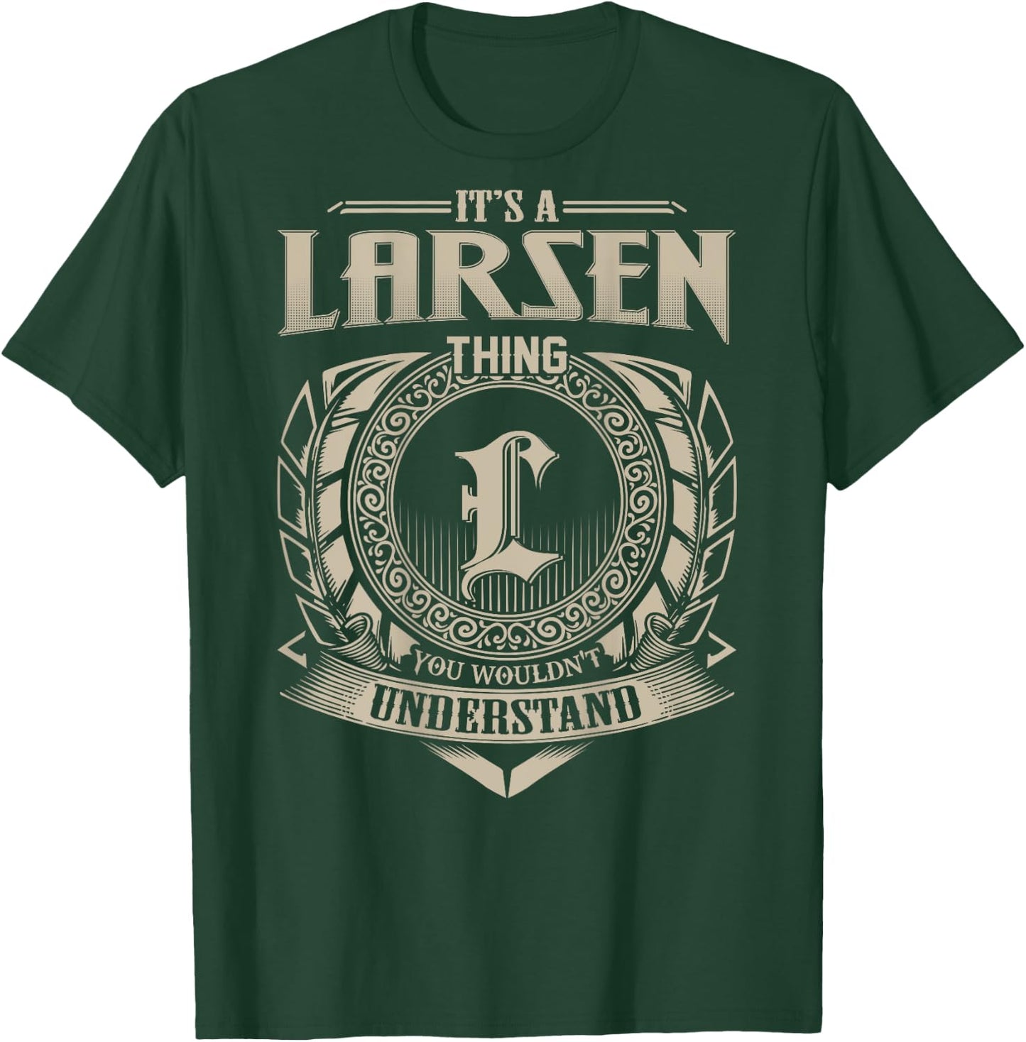 It's A LARSEN Thing You Wouldn't Understand Family Name T-Shirt - T-Shirt | Forest