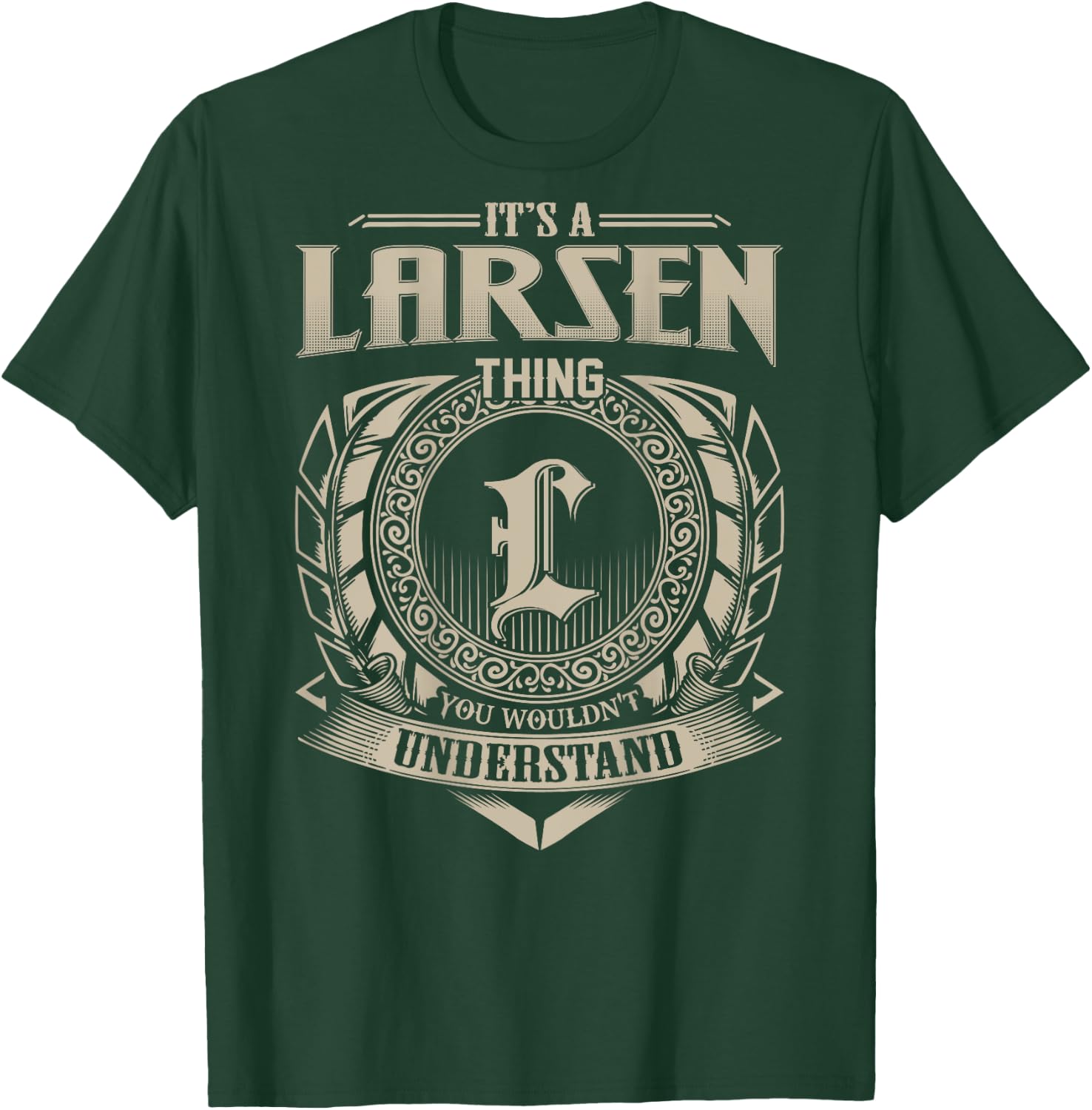 It's A LARSEN Thing You Wouldn't Understand Family Name T-Shirt - T-Shirt | Forest