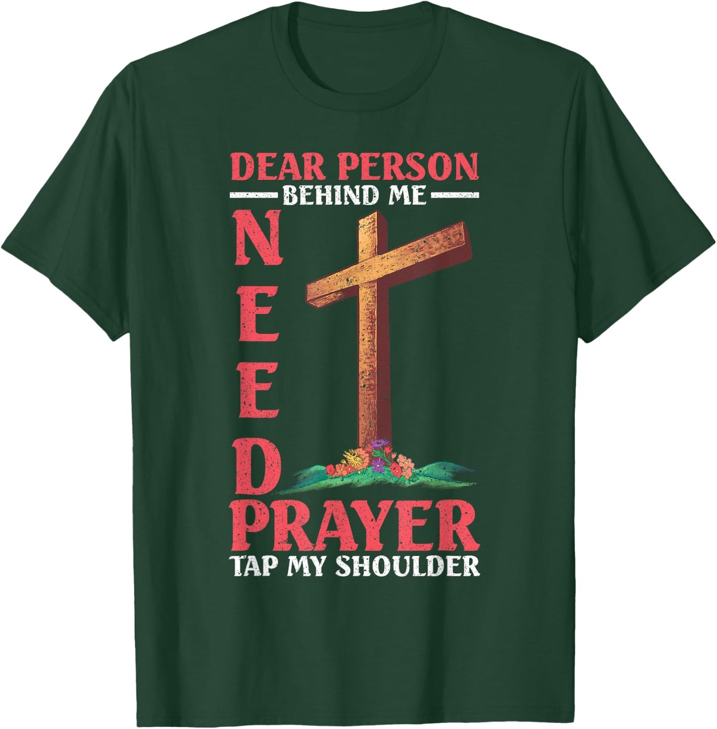 Dear Person Behind Me Tap My Shoulder If You Need Prayer T-Shirt - T-Shirt | Forest