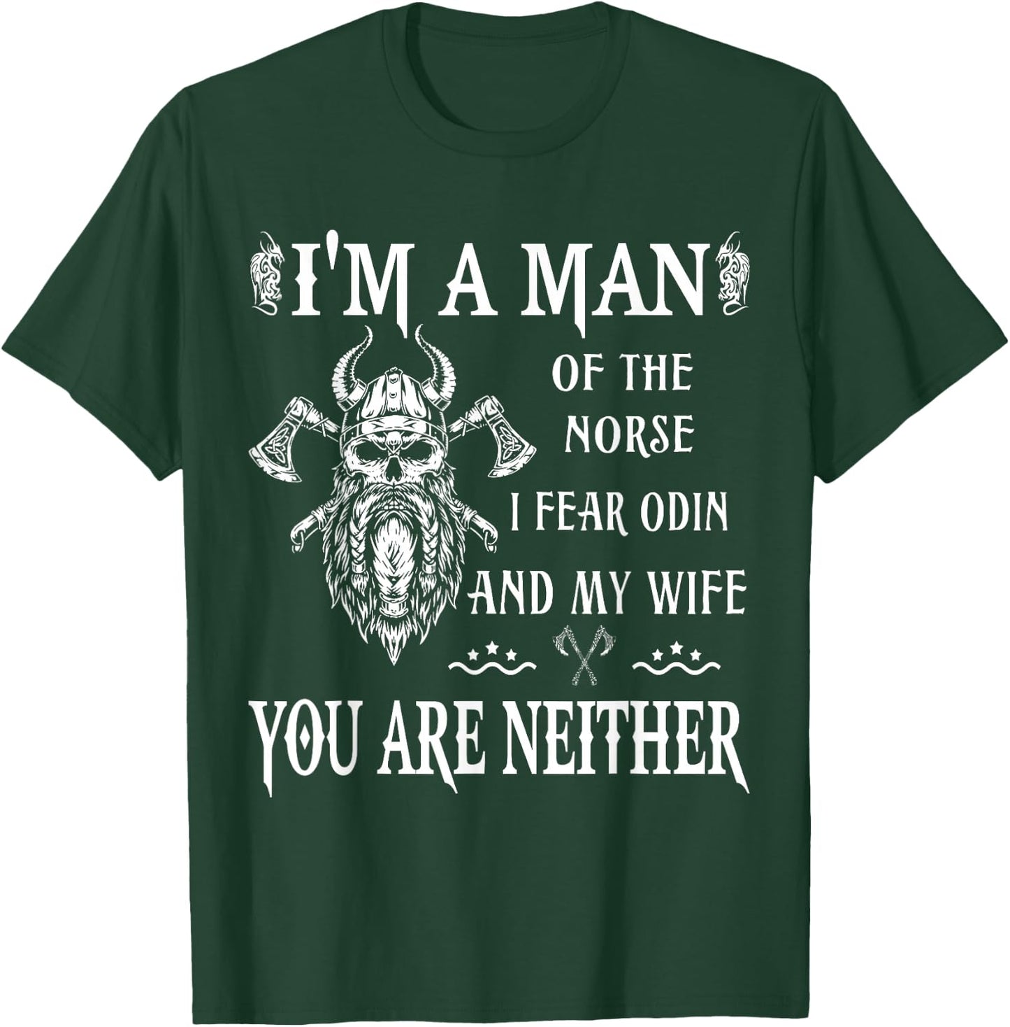 I'm A Man of The Norse I Fear Odin My Wife Valhalla Viking T-Shirt - T-Shirt | Forest