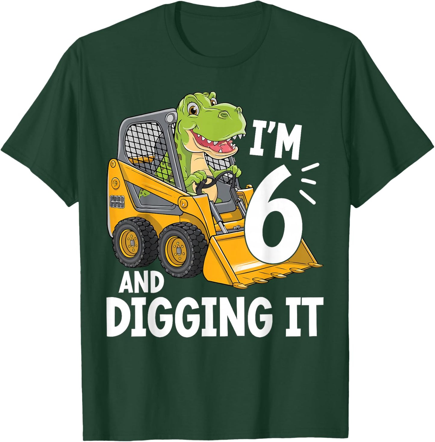 I'm 6 And Digging It 6th Birthday Dinosaur Construction T-Shirt - T-Shirt | Forest