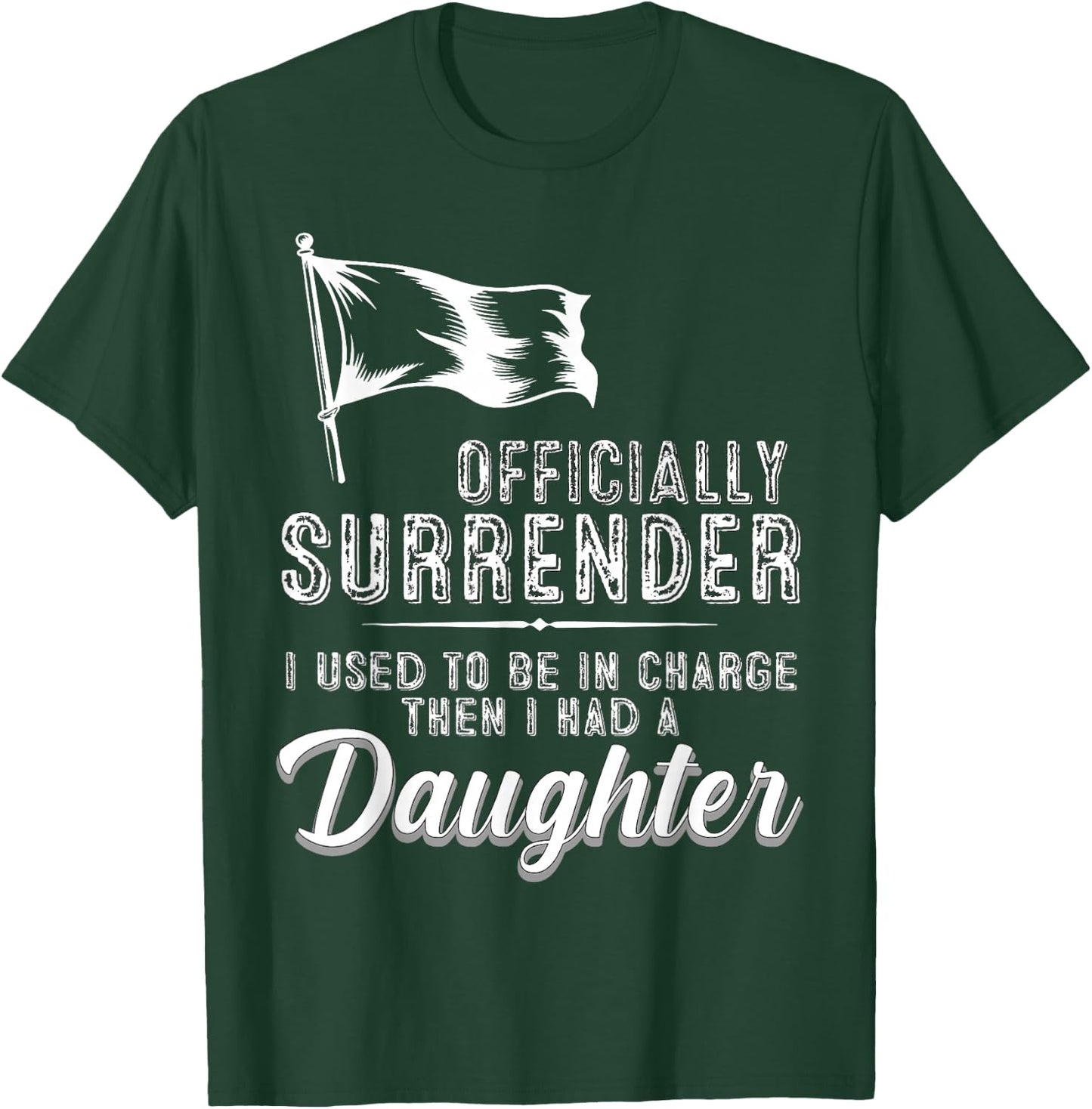 Officially Surrendered Funny Dad Daughter Saying T-Shirt - T-Shirt | Forest