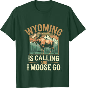 Wyoming Is Calling And I Moose Go T-Shirt - T-Shirt | Forest