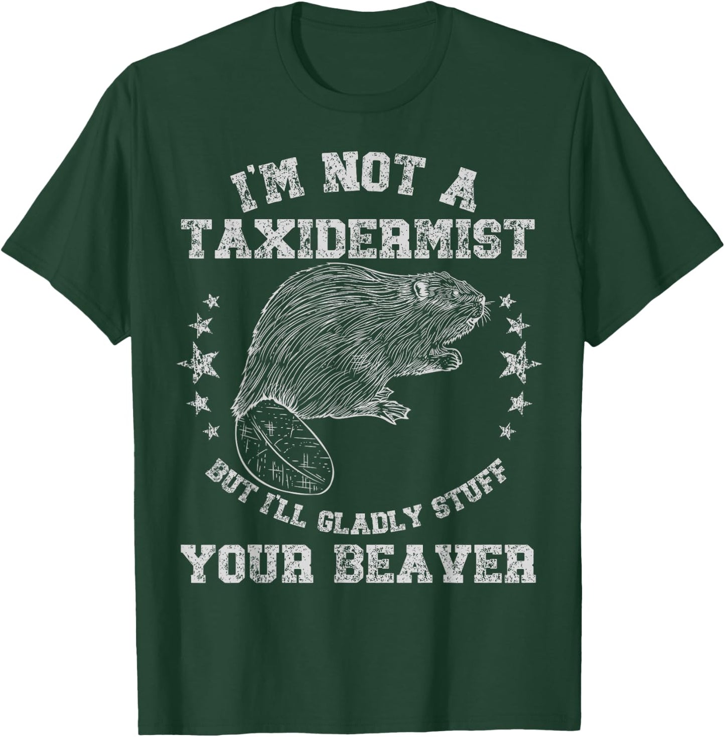 I'm Not A Taxidermist Stuff Beaver Adult Sarcastic Humor T-Shirt - T-Shirt | Forest