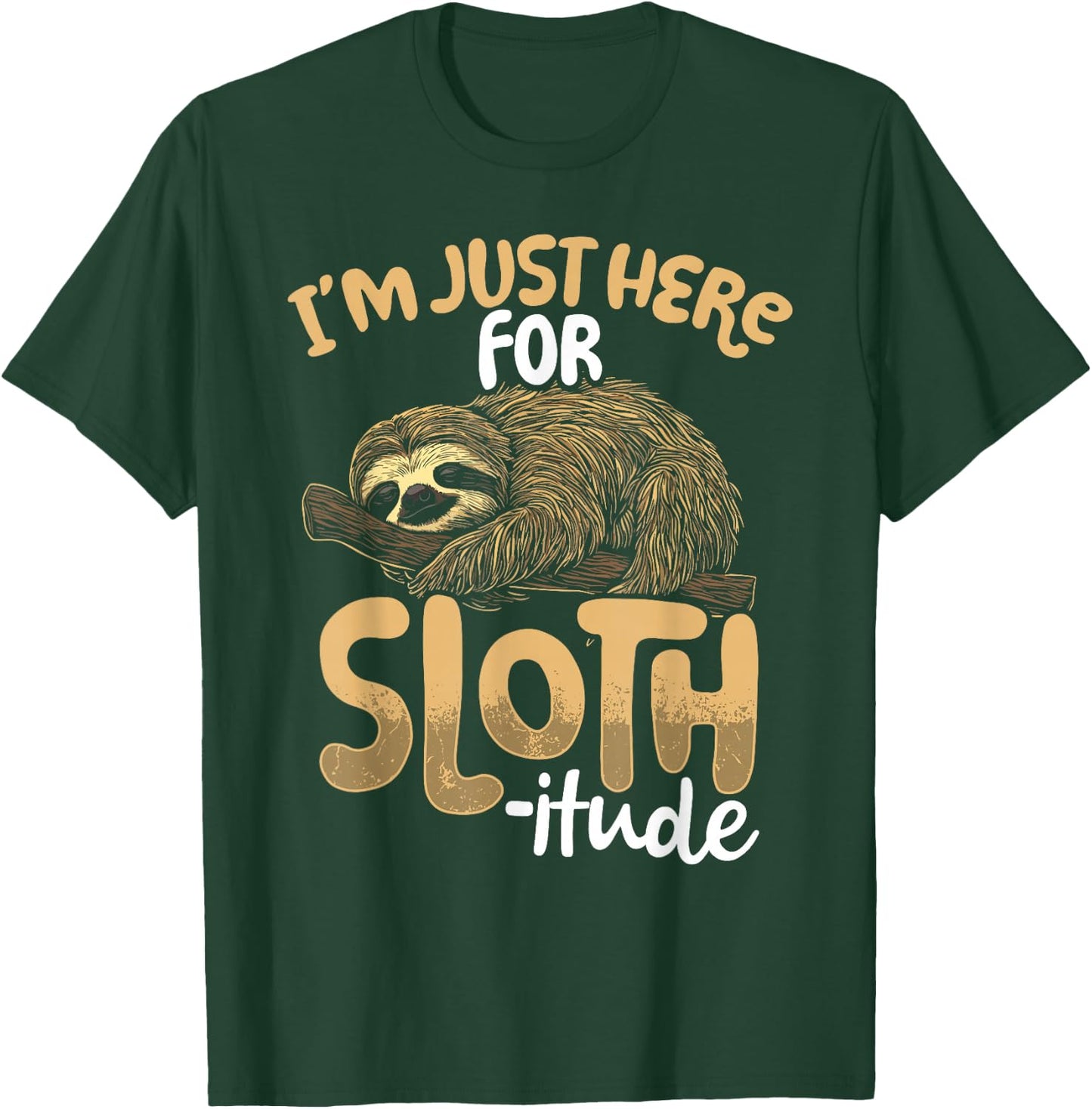 I'm Just Here For Sloth-itude Sloth T-Shirt - T-Shirt | Forest