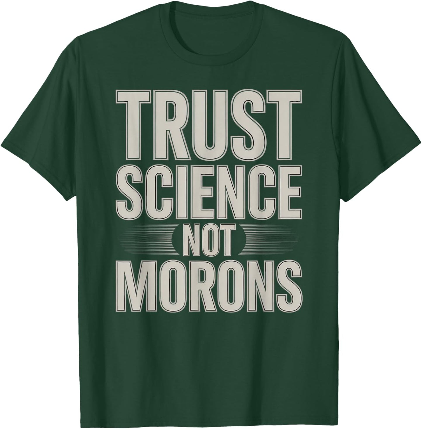 Trust Science Not Morons STEM Chemistry Biology T-Shirt - T-Shirt | Forest