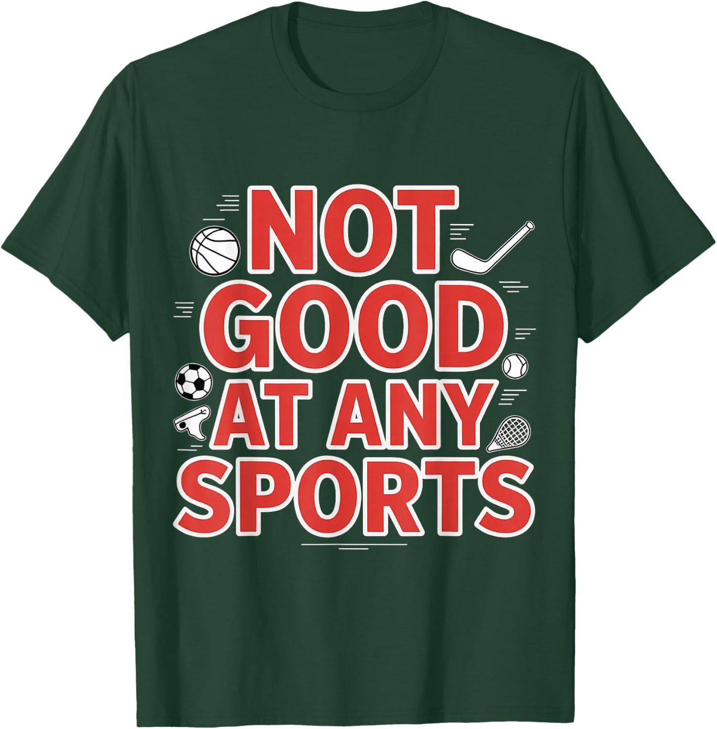 Not Good At Any Sports Sarcastic Athlete Fail T-Shirt - T-Shirt | Forest